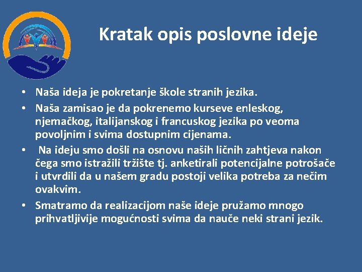 Kratak opis poslovne ideje • Naša ideja je pokretanje škole stranih jezika. • Naša