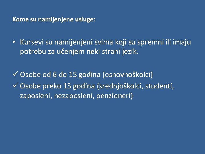Kome su namijenjene usluge: • Kursevi su namijenjeni svima koji su spremni ili imaju