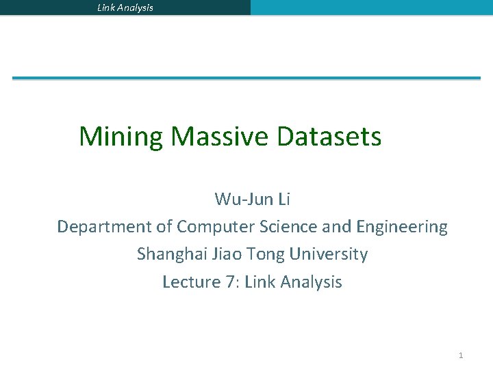 Link Analysis Mining Massive Datasets Wu-Jun Li Department of Computer Science and Engineering Shanghai