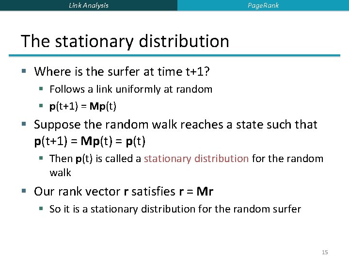 Link Analysis Page. Rank The stationary distribution § Where is the surfer at time