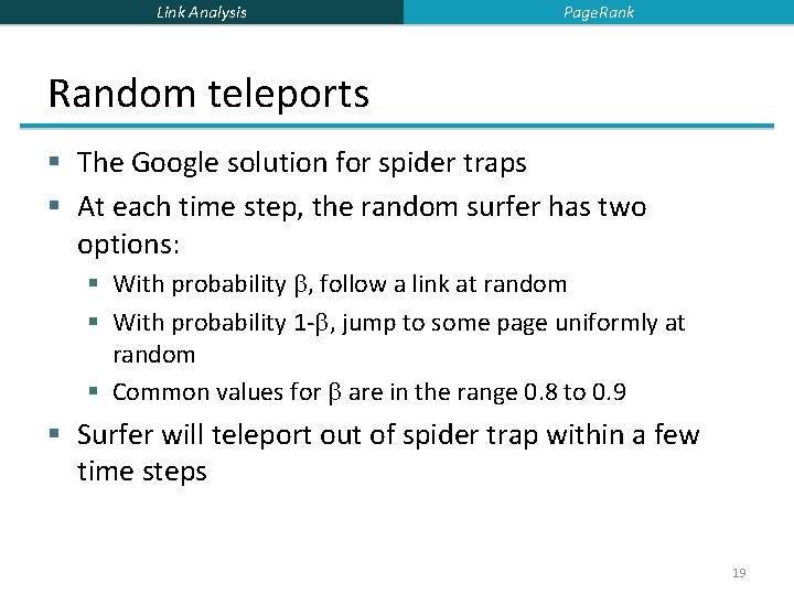 Link Analysis Page. Rank Random teleports § The Google solution for spider traps §