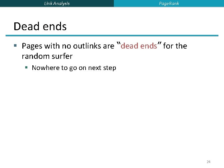 Link Analysis Page. Rank Dead ends § Pages with no outlinks are “dead ends”