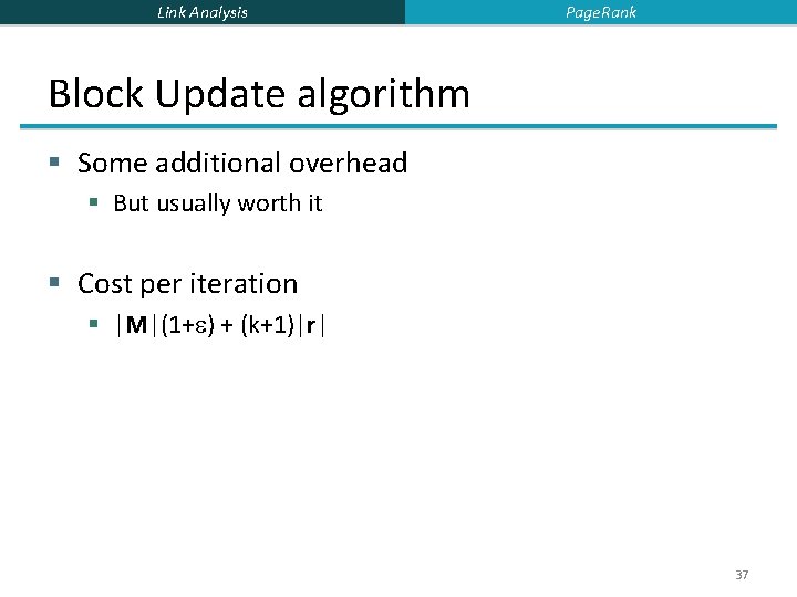 Link Analysis Page. Rank Block Update algorithm § Some additional overhead § But usually