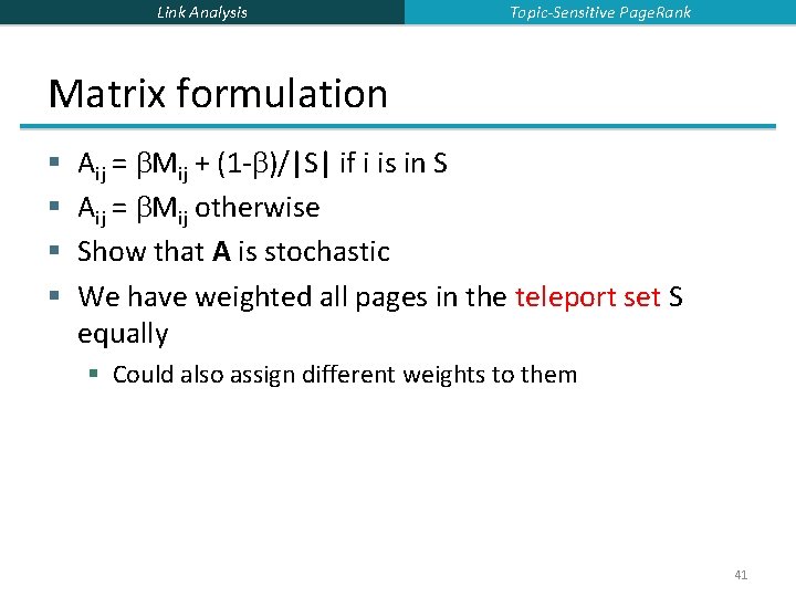 Link Analysis Topic-Sensitive Page. Rank Matrix formulation § § Aij = Mij + (1