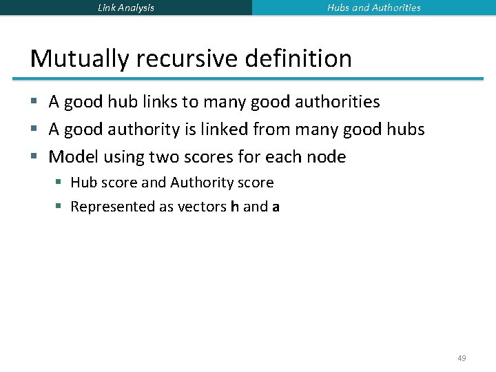 Link Analysis Hubs and Authorities Mutually recursive definition § A good hub links to