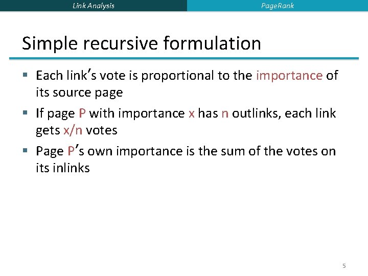 Link Analysis Page. Rank Simple recursive formulation § Each link’s vote is proportional to