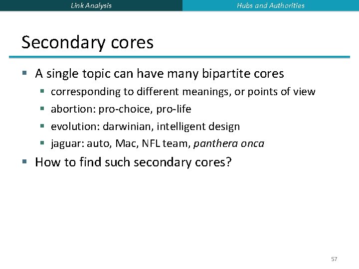 Link Analysis Hubs and Authorities Secondary cores § A single topic can have many