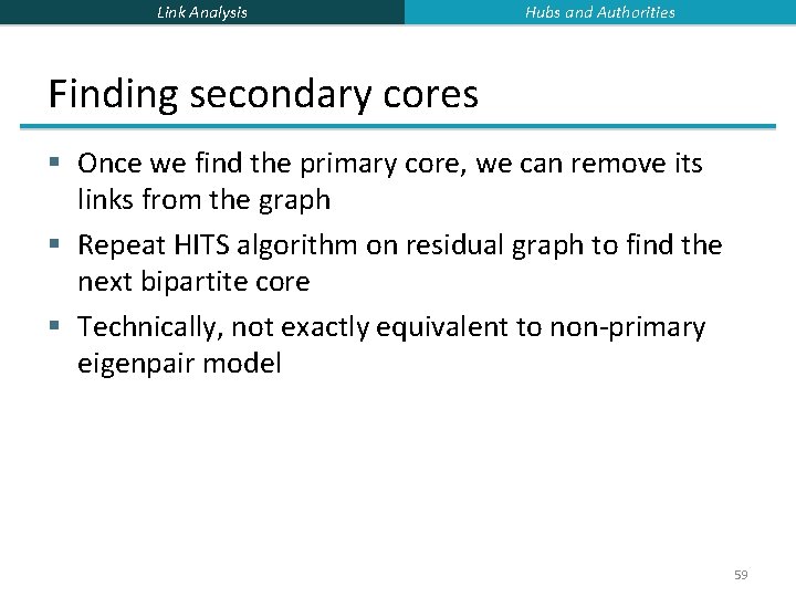 Link Analysis Hubs and Authorities Finding secondary cores § Once we find the primary