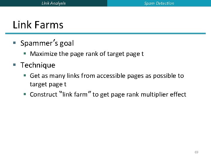 Link Analysis Spam Detection Link Farms § Spammer’s goal § Maximize the page rank