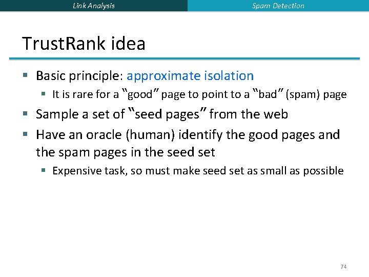 Link Analysis Spam Detection Trust. Rank idea § Basic principle: approximate isolation § It