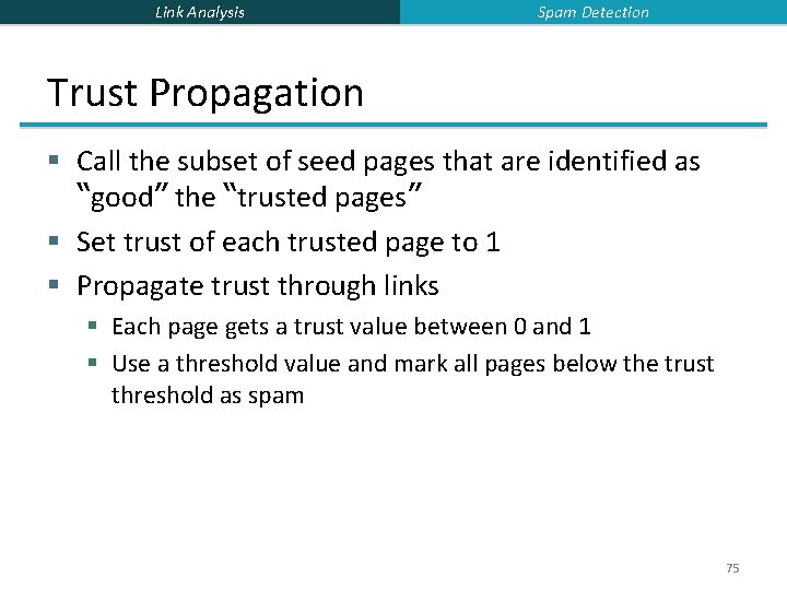 Link Analysis Spam Detection Trust Propagation § Call the subset of seed pages that