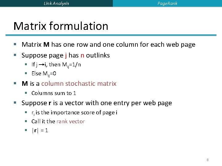 Link Analysis Page. Rank Matrix formulation § Matrix M has one row and one