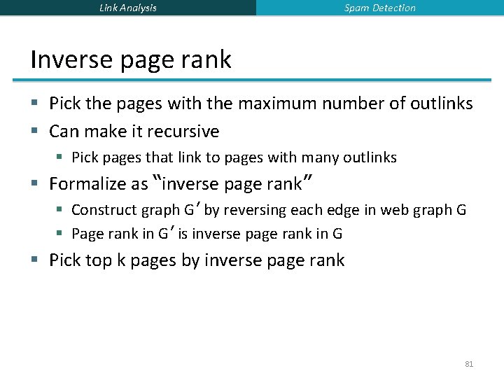 Link Analysis Spam Detection Inverse page rank § Pick the pages with the maximum