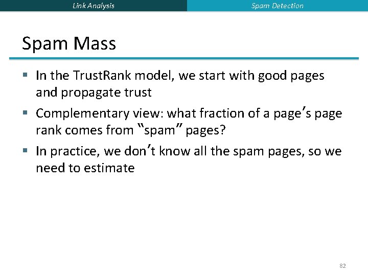 Link Analysis Spam Detection Spam Mass § In the Trust. Rank model, we start