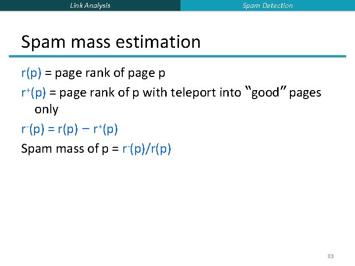 Link Analysis Spam Detection Spam mass estimation r(p) = page rank of page p