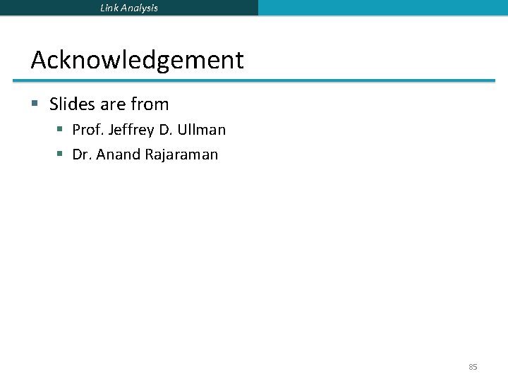 Link Analysis Acknowledgement § Slides are from § Prof. Jeffrey D. Ullman § Dr.