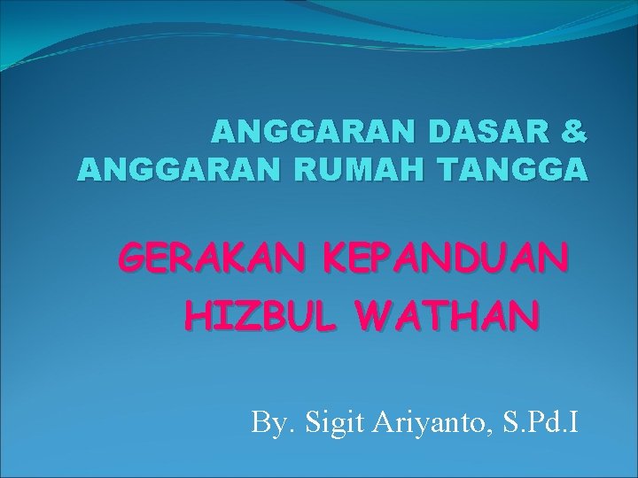 ANGGARAN DASAR & ANGGARAN RUMAH TANGGA GERAKAN KEPANDUAN HIZBUL WATHAN By. Sigit Ariyanto, S.