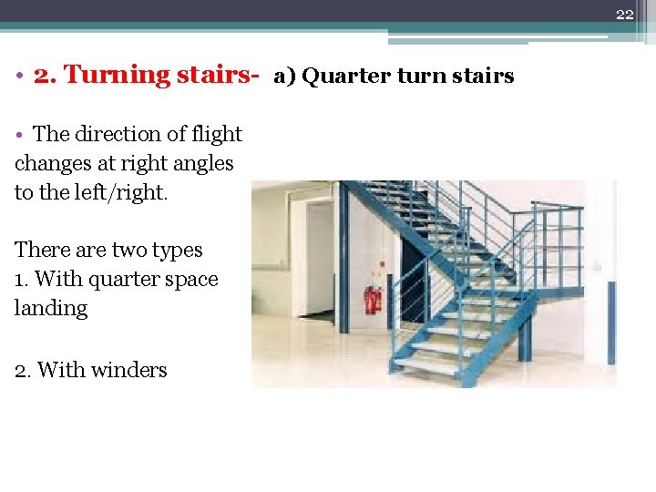 22 • 2. Turning stairs- a) Quarter turn stairs • The direction of flight 22 • 2. Turning stairs- a) Quarter turn stairs • The direction of flight
