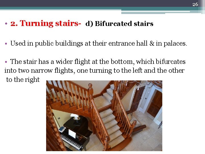 26 • 2. Turning stairs- d) Bifurcated stairs • Used in public buildings at 26 • 2. Turning stairs- d) Bifurcated stairs • Used in public buildings at
