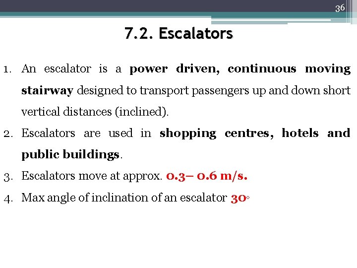 36 7. 2. Escalators 1. An escalator is a power driven, continuous moving stairway 36 7. 2. Escalators 1. An escalator is a power driven, continuous moving stairway