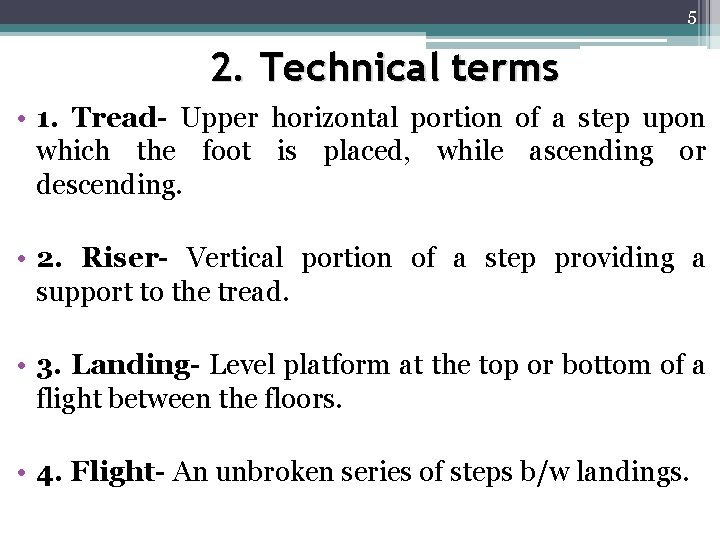 5 2. Technical terms • 1. Tread- Upper horizontal portion of a step upon 5 2. Technical terms • 1. Tread- Upper horizontal portion of a step upon