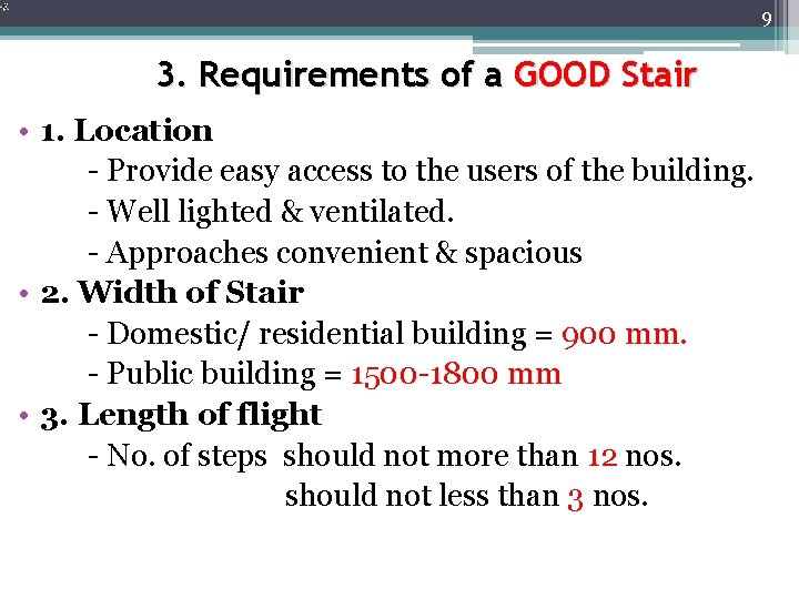 9 3. Requirements of a GOOD Stair • 1. Location - Provide easy access 9 3. Requirements of a GOOD Stair • 1. Location - Provide easy access