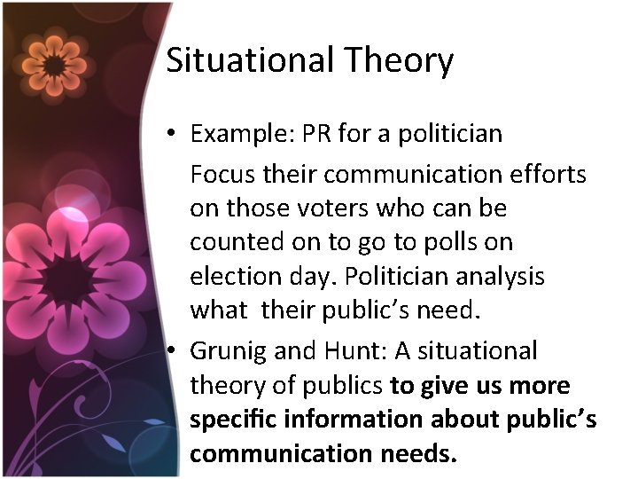 Situational Theory • Example: PR for a politician Focus their communication efforts on those Situational Theory • Example: PR for a politician Focus their communication efforts on those