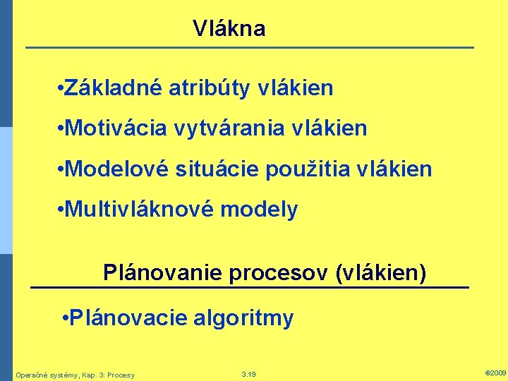 Vlákna • Základné atribúty vlákien • Motivácia vytvárania vlákien • Modelové situácie použitia vlákien