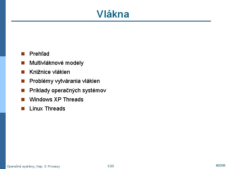 Vlákna n Prehľad n Multivláknové modely n Knižnice vlákien n Problémy vytvárania vlákien n