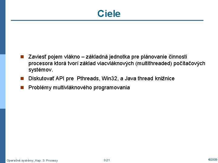 Ciele n Zaviesť pojem vlákno – základná jednotka pre plánovanie činnosti procesora ktorá tvorí