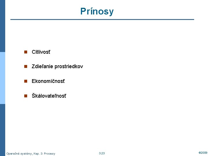 Prínosy n Citlivosť n Zdieľanie prostriedkov n Ekonomičnosť n Škálovateľnosť Operačné systémy, Kap. 3: