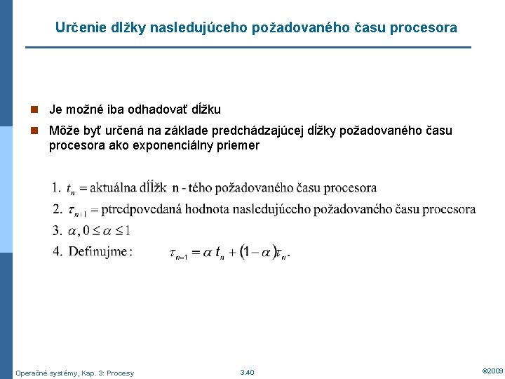 Určenie dlžky nasledujúceho požadovaného času procesora n Je možné iba odhadovať dĺžku n Môže