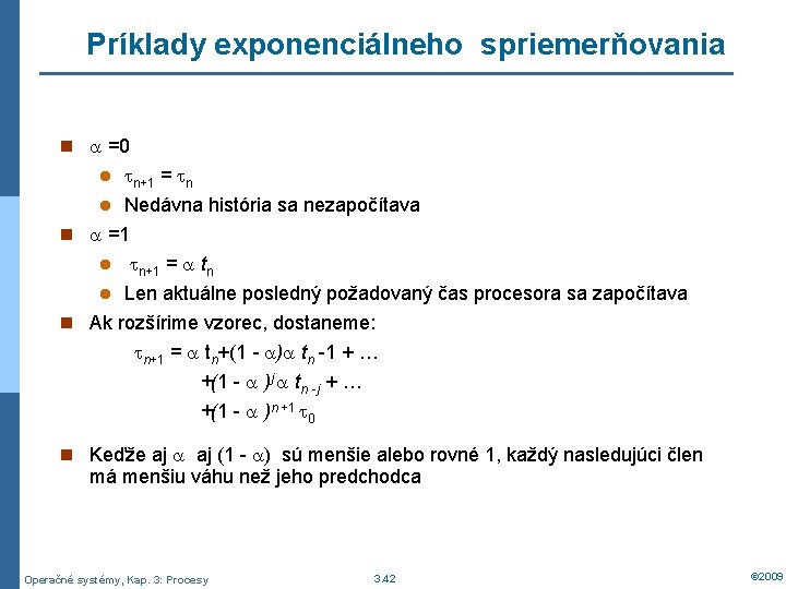 Príklady exponenciálneho spriemerňovania n =0 n+1 = n l Nedávna história sa nezapočítava n