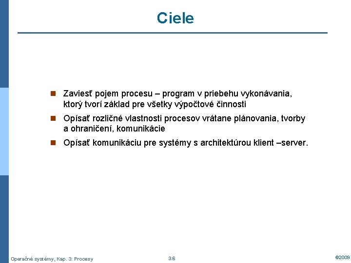 Ciele n Zaviesť pojem procesu – program v priebehu vykonávania, ktorý tvorí základ pre