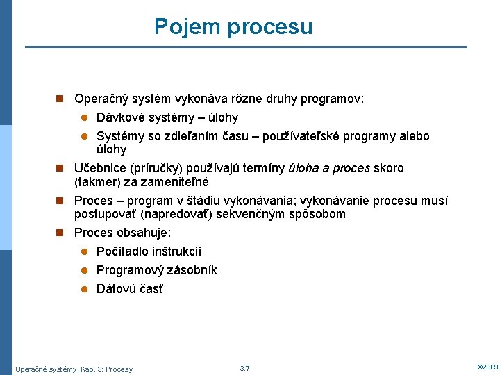 Pojem procesu n Operačný systém vykonáva rôzne druhy programov: Dávkové systémy – úlohy l