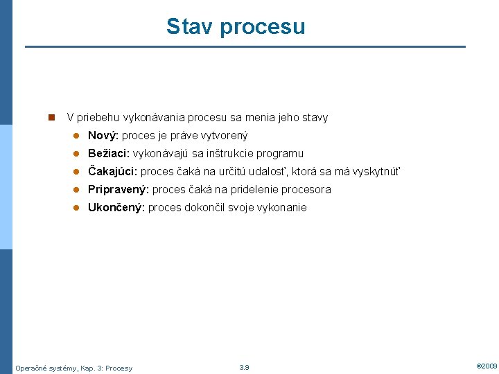 Stav procesu n V priebehu vykonávania procesu sa menia jeho stavy l Nový: proces