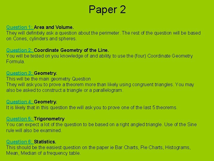 Paper 2 Question 1: Area and Volume. They will definitely ask a question about