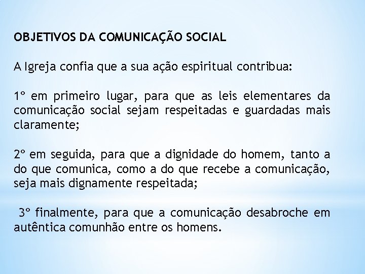 OBJETIVOS DA COMUNICAÇÃO SOCIAL A Igreja confia que a sua ação espiritual contribua: 1º