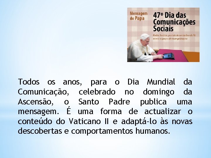 Todos os anos, para o Dia Mundial da Comunicação, celebrado no domingo da Ascensão,