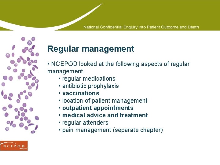 Regular management • NCEPOD looked at the following aspects of regular management: • regular