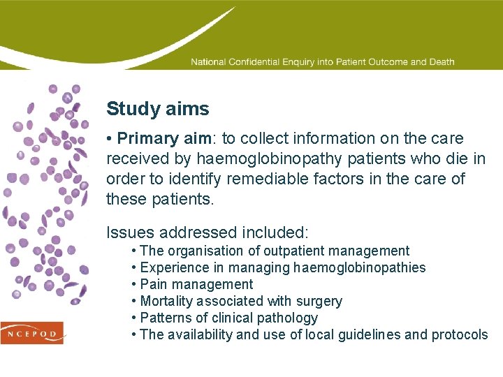 Study aims • Primary aim: to collect information on the care received by haemoglobinopathy