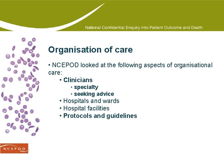 Organisation of care • NCEPOD looked at the following aspects of organisational care: •