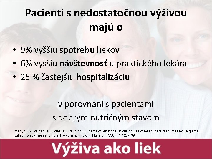 Pacienti s nedostatočnou výživou majú o • 9% vyššiu spotrebu liekov • 6% vyššiu Pacienti s nedostatočnou výživou majú o • 9% vyššiu spotrebu liekov • 6% vyššiu