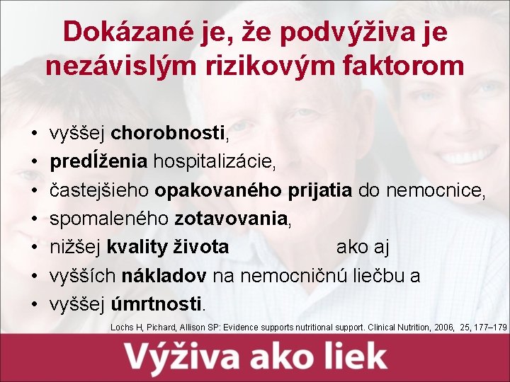 Dokázané je, že podvýživa je nezávislým rizikovým faktorom • • vyššej chorobnosti, predĺženia hospitalizácie, Dokázané je, že podvýživa je nezávislým rizikovým faktorom • • vyššej chorobnosti, predĺženia hospitalizácie,
