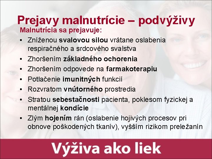 Prejavy malnutrície – podvýživy Malnutrícia sa prejavuje: • Zníženou svalovou silou vrátane oslabenia respiračného Prejavy malnutrície – podvýživy Malnutrícia sa prejavuje: • Zníženou svalovou silou vrátane oslabenia respiračného