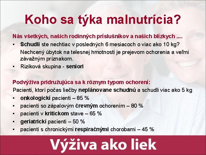 Koho sa týka malnutrícia? Nás všetkých, našich rodinných príslušníkov a našich blízkych. . • Koho sa týka malnutrícia? Nás všetkých, našich rodinných príslušníkov a našich blízkych. . •