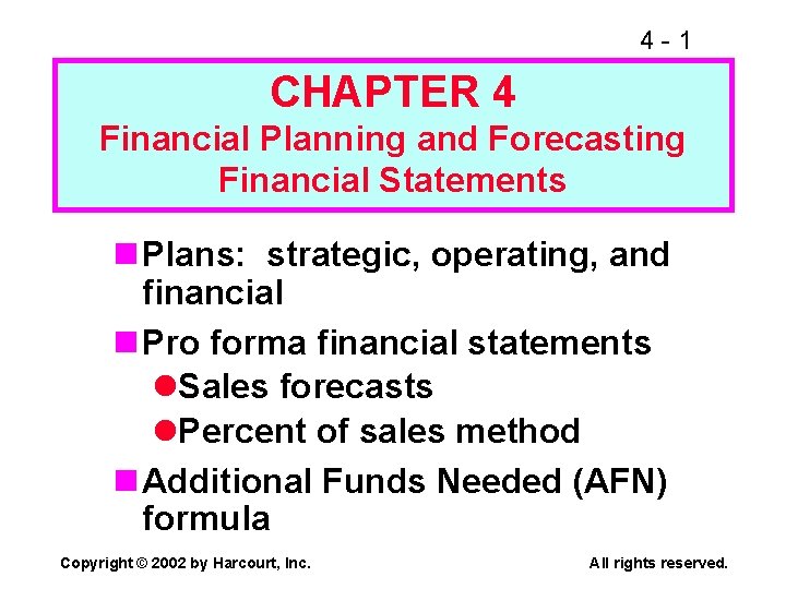 4 -1 CHAPTER 4 Financial Planning and Forecasting Financial Statements n Plans: strategic, operating,
