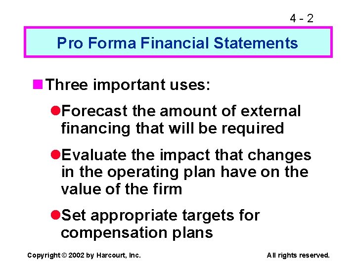 4 -2 Pro Forma Financial Statements n Three important uses: l. Forecast the amount