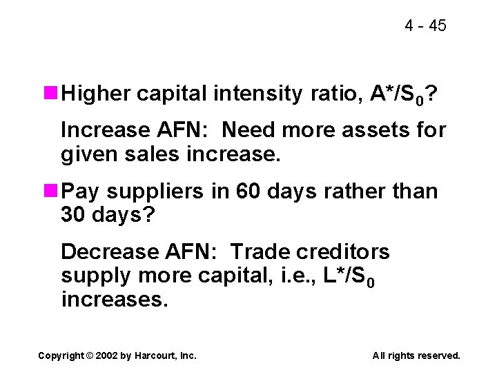 4 - 45 n Higher capital intensity ratio, A*/S 0? Increase AFN: Need more