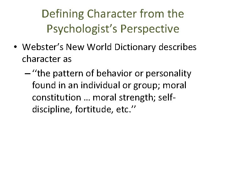 Defining Character from the Psychologist’s Perspective • Webster’s New World Dictionary describes character as
